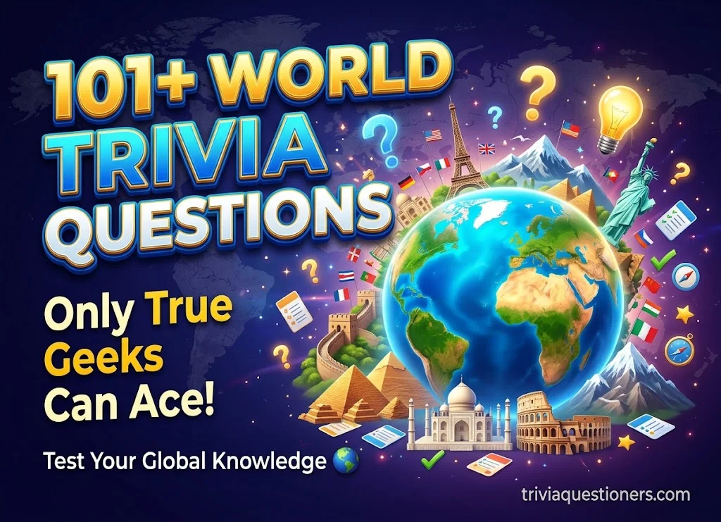 101+ Fun World Trivia Questions Only True Geeks Can Ace