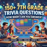 150+ Best 7th Grade Trivia Questions